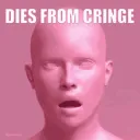 Dies from cringe