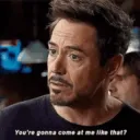 You are going to come at me?