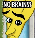 No Brains?