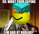 bad at roblox?