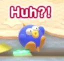 huh?!