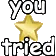 You Tried