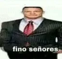 Fino señores