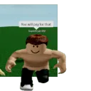 You will pay for that