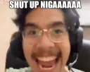 SHUT UP NIGGA