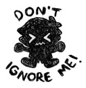 Don't ignore me!