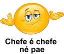 Chefe é Chefe né pae