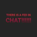THERE IS A FED IN CHAT
