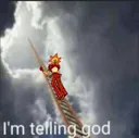 I'm telling god