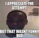 not funny bro