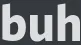 buh