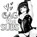 gag the subs