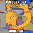 log out nigga