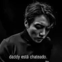 daddy esta chateado 