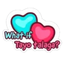 What if Tayo talaga