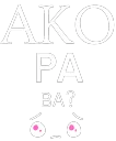 AKO PA BA _KALLI