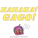 hahahaGago!