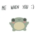 Me when you (: