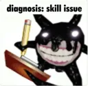 Diagnosis: Skill Issue