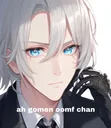 ah gomen oomf chan