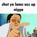 Shutup nigga