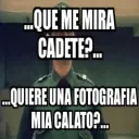 Que me mira cadete
