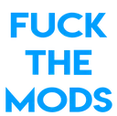 Fuck The Mods