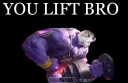 You Lift Bro