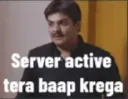 server active tera baap karega