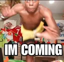 im coming