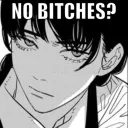 no bitches?