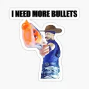 I need more bullets
