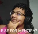 E SE FOR MENTIRA?