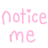 notice me