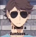 i smell a dumbass