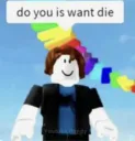 do you is want die