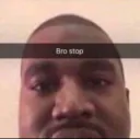 bro stop