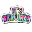 IT'S TRAUMA!