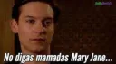 No digas mamadas Mary Jane