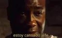 estoy cansado jefe