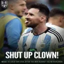 Shut up you clown Messi