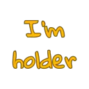 I'm holder