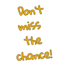 Don't miss the chance