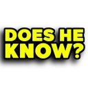does he know?
