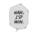 Nah, I'd win
