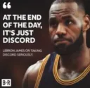 Lebron, it's just discord