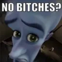 no bitches?