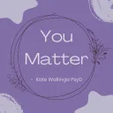 You Matter (In Memory of Kate)
