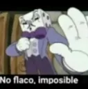 No flaco imposible