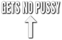 gets no pussy